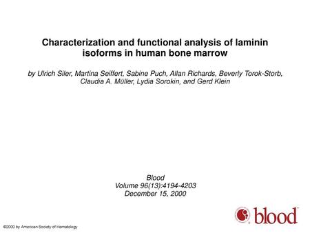 Characterization and functional analysis of laminin isoforms in human bone marrow by Ulrich Siler, Martina Seiffert, Sabine Puch, Allan Richards, Beverly.