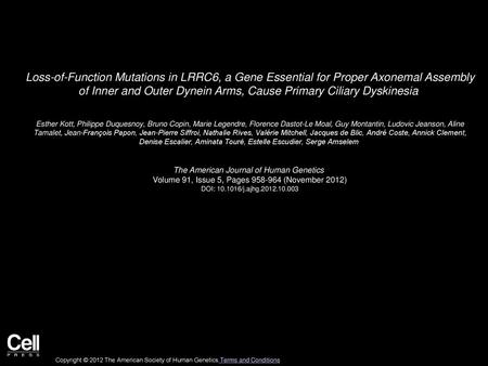 Loss-of-Function Mutations in LRRC6, a Gene Essential for Proper Axonemal Assembly of Inner and Outer Dynein Arms, Cause Primary Ciliary Dyskinesia  Esther.