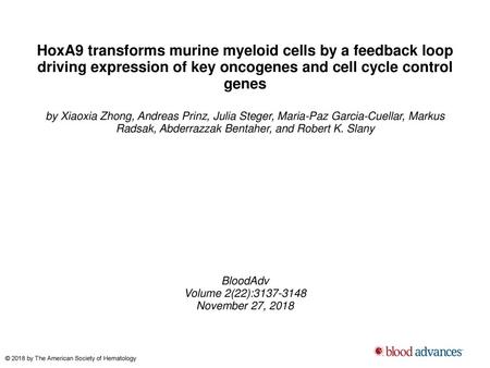 HoxA9 transforms murine myeloid cells by a feedback loop driving expression of key oncogenes and cell cycle control genes by Xiaoxia Zhong, Andreas Prinz,