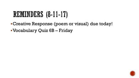 Reminders ( ) Creative Response (poem or visual) due today!