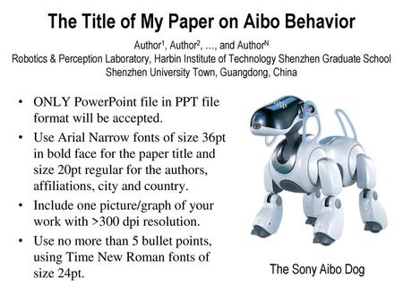 The Title of My Paper on Aibo Behavior Author1, Author2, …, and AuthorN Robotics & Perception Laboratory, Harbin Institute of Technology Shenzhen Graduate.