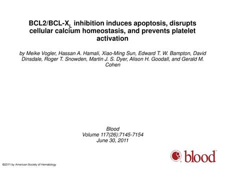 BCL2/BCL-XL inhibition induces apoptosis, disrupts cellular calcium homeostasis, and prevents platelet activation by Meike Vogler, Hassan A. Hamali, Xiao-Ming.