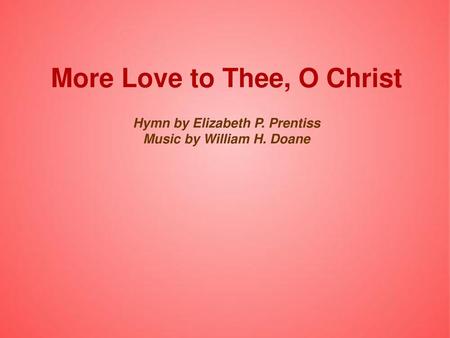 More Love to Thee, O Christ