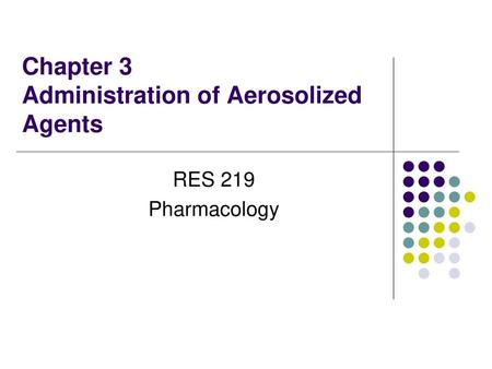 Chapter 3 Administration of Aerosolized Agents