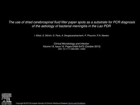 The use of dried cerebrospinal fluid filter paper spots as a substrate for PCR diagnosis of the aetiology of bacterial meningitis in the Lao PDR  I. Elliott,