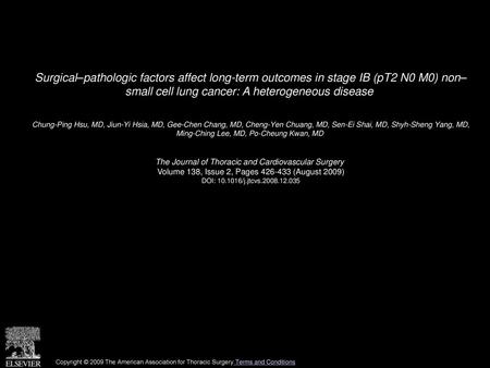 Surgical–pathologic factors affect long-term outcomes in stage IB (pT2 N0 M0) non– small cell lung cancer: A heterogeneous disease  Chung-Ping Hsu, MD,