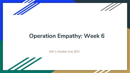 Operation Empathy: Week 6