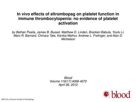 In vivo effects of eltrombopag on platelet function in immune thrombocytopenia: no evidence of platelet activation by Bethan Psaila, James B. Bussel, Matthew.