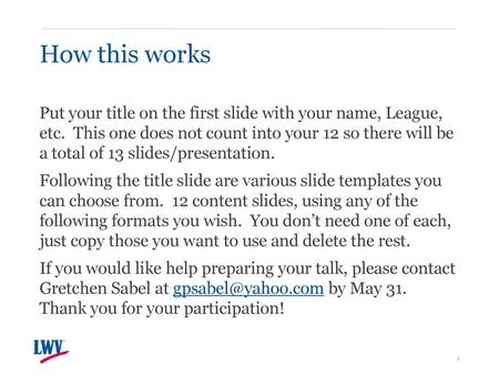 How this works Put your title on the first slide with your name, League, etc. This one does not count into your 12 so there will be a total of 13.