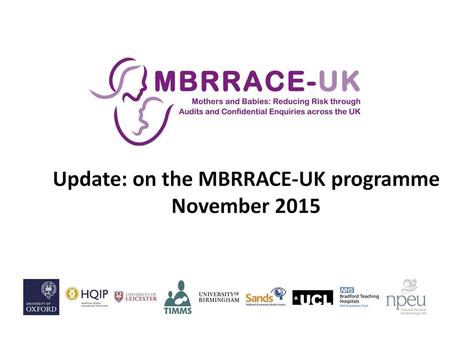 Update: on the MBRRACE-UK programme November 2015