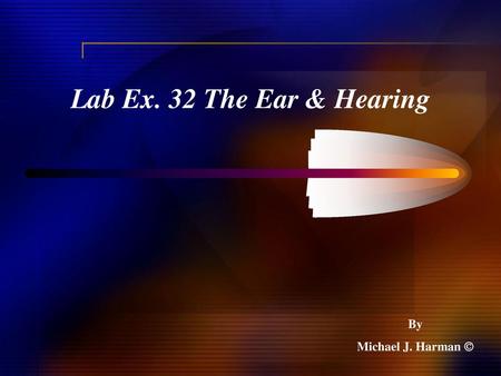 Lab Ex. 32 The Ear & Hearing By Michael J. Harman 