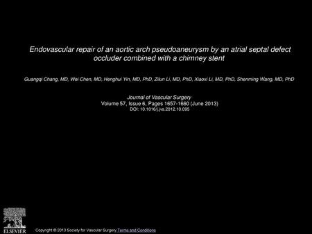 Endovascular repair of an aortic arch pseudoaneurysm by an atrial septal defect occluder combined with a chimney stent  Guangqi Chang, MD, Wei Chen, MD,