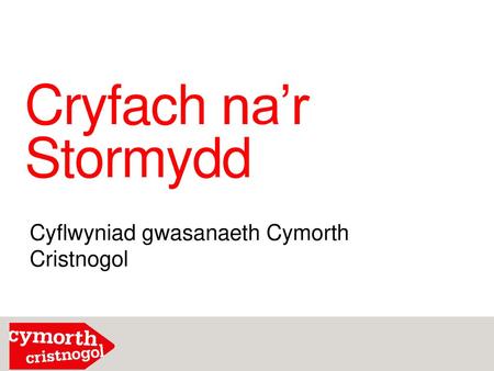 Cryfach na’r Stormydd Cyflwyniad gwasanaeth Cymorth Cristnogol.