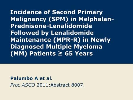 Palumbo A et al. Proc ASCO 2011;Abstract 8007.