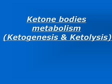 Ketone bodies metabolism (Ketogenesis & Ketolysis)