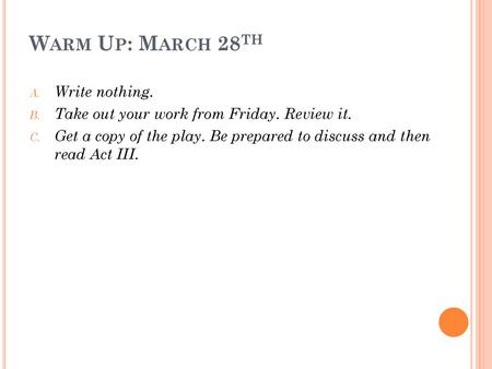 Warm Up: March 28th Write nothing.