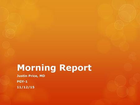 Morning Report Justin Price, MD PGY-1 11/12/15.