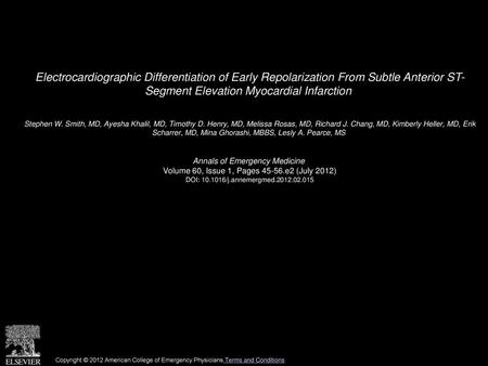 Electrocardiographic Differentiation of Early Repolarization From Subtle Anterior ST- Segment Elevation Myocardial Infarction  Stephen W. Smith, MD, Ayesha.