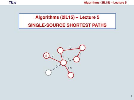 Algorithms (2IL15) – Lecture 5 SINGLE-SOURCE SHORTEST PATHS