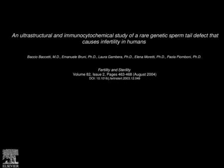 An ultrastructural and immunocytochemical study of a rare genetic sperm tail defect that causes infertility in humans  Baccio Baccetti, M.D., Emanuele.