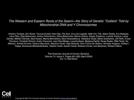 The Western and Eastern Roots of the Saami—the Story of Genetic “Outliers” Told by Mitochondrial DNA and Y Chromosomes  Kristiina Tambets, Siiri Rootsi,