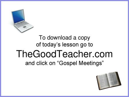 To download a copy of today’s lesson go to TheGoodTeacher