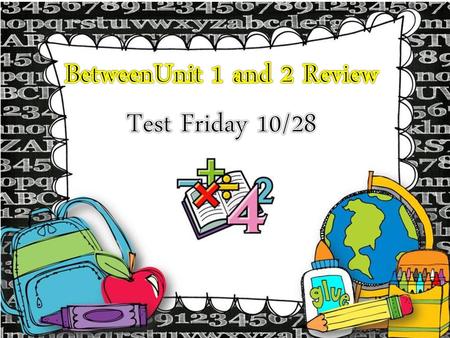 BetweenUnit 1 and 2 Review Test Friday 10/28