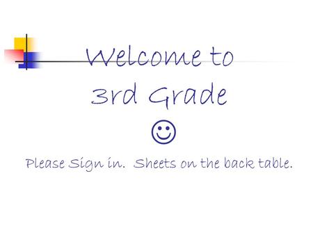 Welcome to 3rd Grade  Please Sign in. Sheets on the back table.