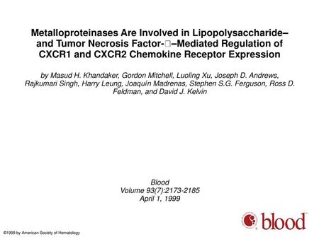 Metalloproteinases Are Involved in Lipopolysaccharide– and Tumor Necrosis Factor-–Mediated Regulation of CXCR1 and CXCR2 Chemokine Receptor Expression.