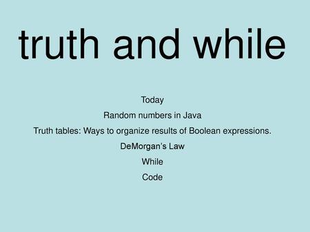 Truth tables: Ways to organize results of Boolean expressions.