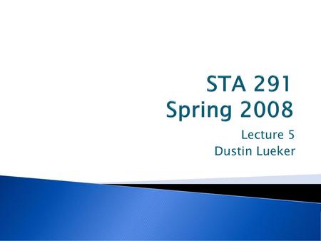 STA 291 Spring 2008 Lecture 5 Dustin Lueker.