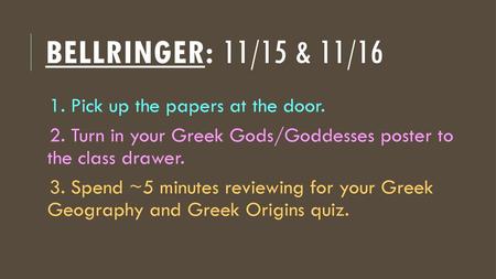 Bellringer: 11/15 & 11/16 1. Pick up the papers at the door.