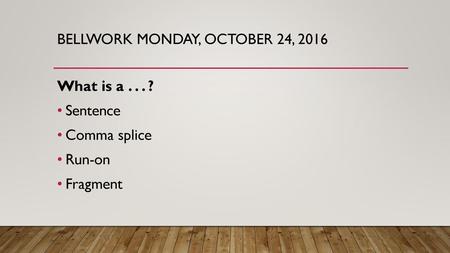 Bellwork Monday, October 24, 2016