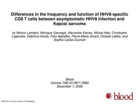 Differences in the frequency and function of HHV8-specific CD8 T cells between asymptomatic HHV8 infection and Kaposi sarcoma by Marion Lambert, Monique.