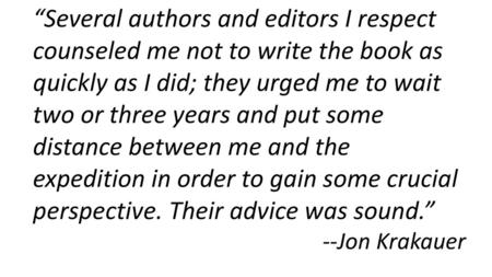 “Several authors and editors I respect counseled me not to write the book as quickly as I did; they urged me to wait two or three years and put some distance.