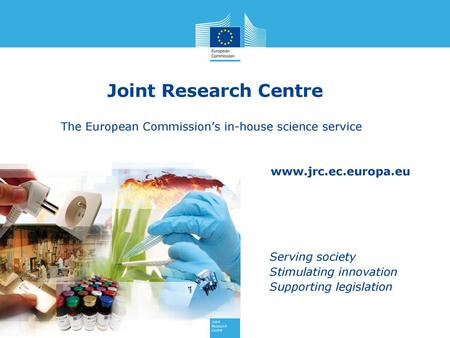 Joint Research Centre The European Commission’s in-house science service.