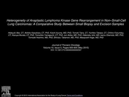 Heterogeneity of Anaplastic Lymphoma Kinase Gene Rearrangement in Non–Small-Cell Lung Carcinomas: A Comparative Study Between Small Biopsy and Excision.