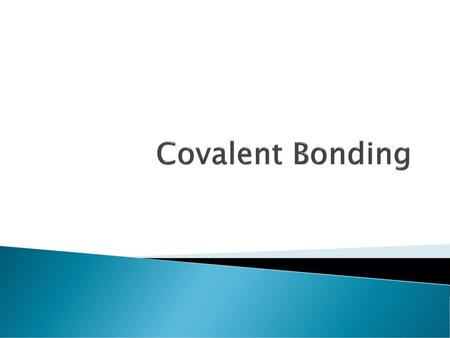 Covalent Bonding.