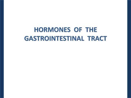 HORMONES OF THE GASTROINTESTINAL TRACT