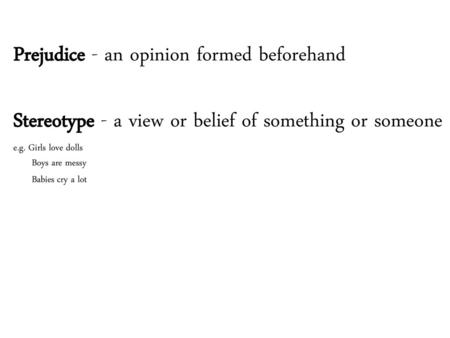 Prejudice - an opinion formed beforehand