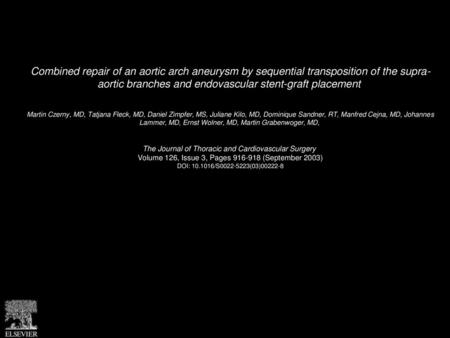 Combined repair of an aortic arch aneurysm by sequential transposition of the supra- aortic branches and endovascular stent-graft placement  Martin Czerny,