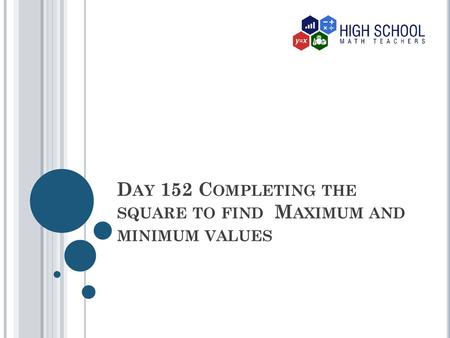 Day 152 Completing the square to find Maximum and minimum values