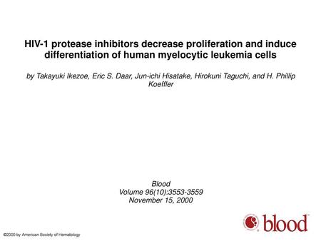 HIV-1 protease inhibitors decrease proliferation and induce differentiation of human myelocytic leukemia cells by Takayuki Ikezoe, Eric S. Daar, Jun-ichi.