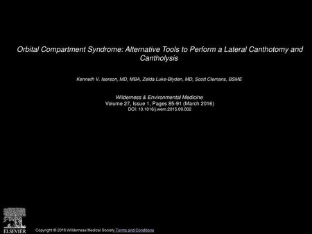 Orbital Compartment Syndrome: Alternative Tools to Perform a Lateral Canthotomy and Cantholysis  Kenneth V. Iserson, MD, MBA, Zelda Luke-Blyden, MD, Scott.