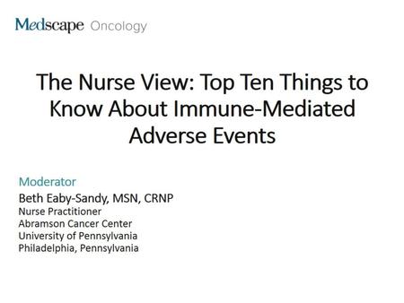 The Nurse View: Top Ten Things to Know About Immune-Mediated Adverse Events.