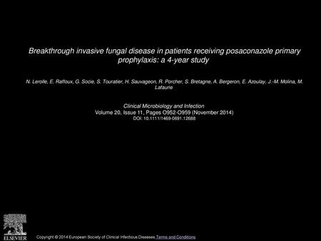 Breakthrough invasive fungal disease in patients receiving posaconazole primary prophylaxis: a 4-year study  N. Lerolle, E. Raffoux, G. Socie, S. Touratier,