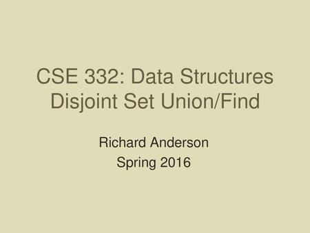 CSE 332: Data Structures Disjoint Set Union/Find