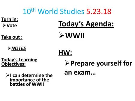 10th World Studies Today’s Agenda: WWII HW: