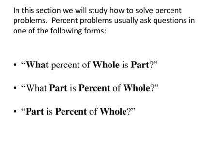 “What percent of Whole is Part?” “What Part is Percent of Whole?”