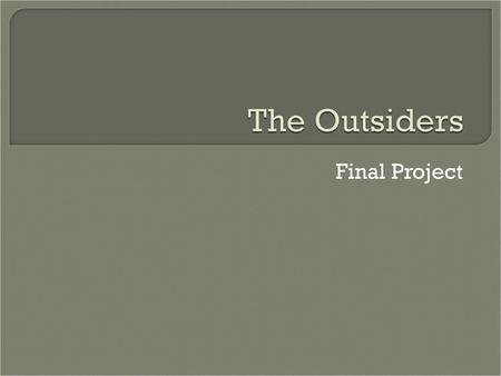 The Outsiders Final Project.